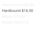 Hard bound $32.95
Hardbound $16.00
eBook $19.95
Kindle Edition $
